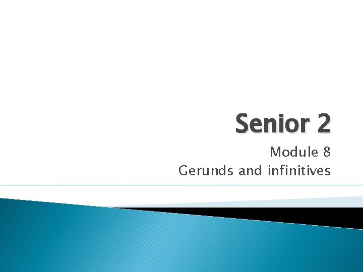Senior 2 Module 8 Gerunds and infinitives 