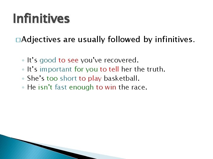 Infinitives � Adjectives ◦ ◦ are usually followed by infinitives. It’s good to see