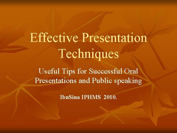 Effective Presentation Techniques Useful Tips for Successful Oral Presentations and Public speaking Ibn. Sina