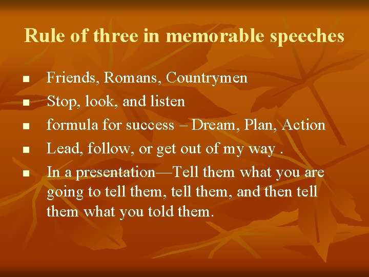 Rule of three in memorable speeches n n n Friends, Romans, Countrymen Stop, look,