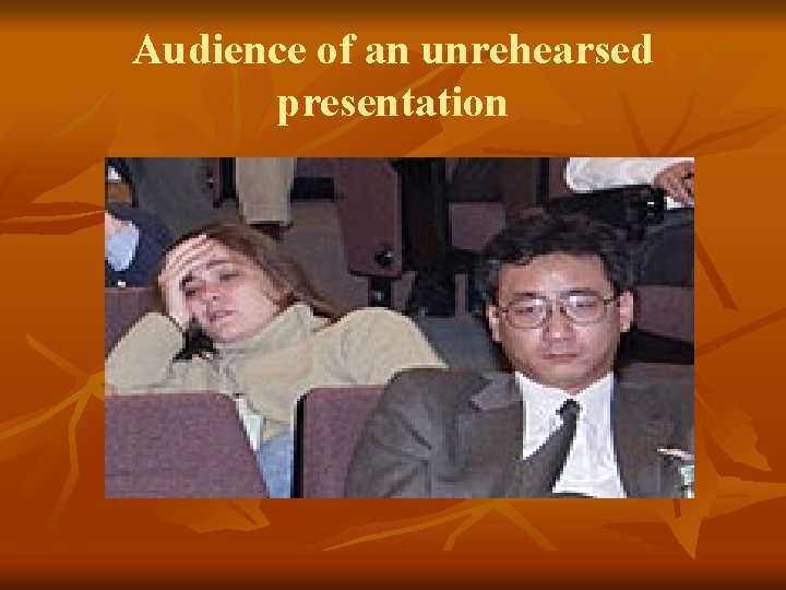 Audience of an unrehearsed presentation 