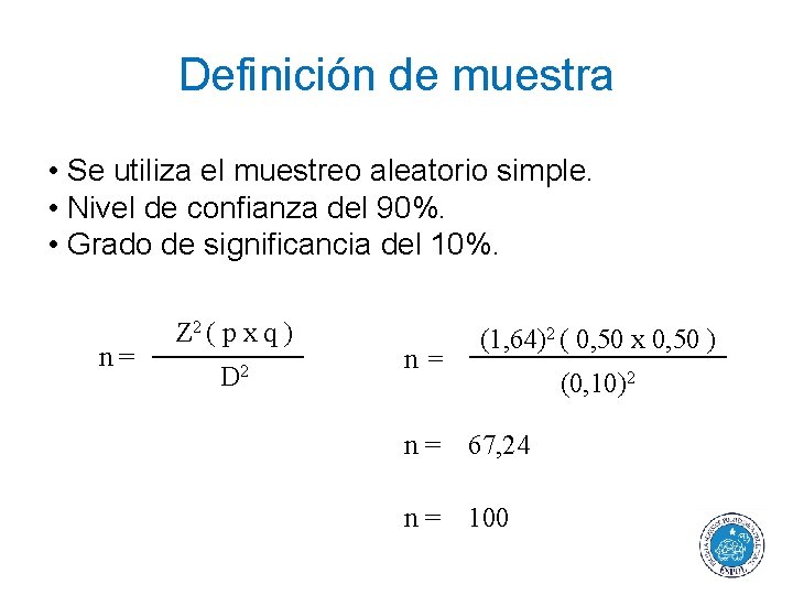 Definición de muestra • Se utiliza el muestreo aleatorio simple. • Nivel de confianza