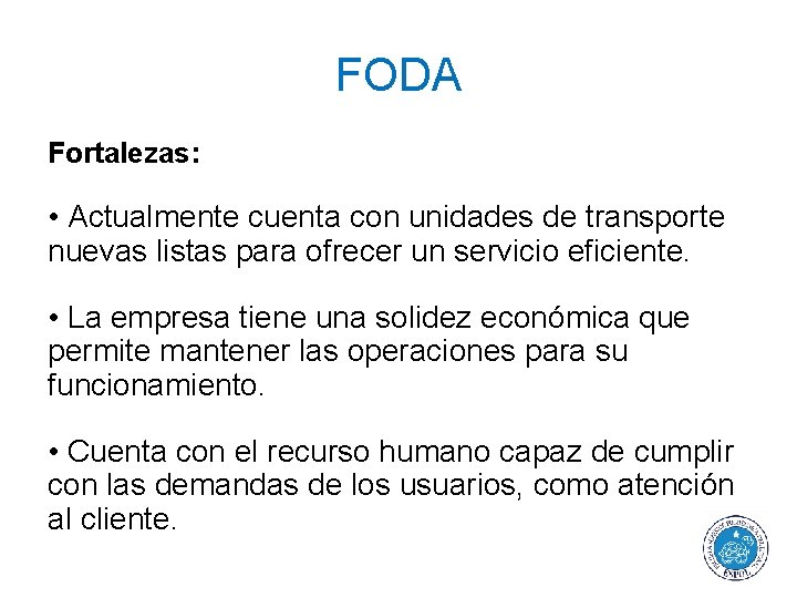 FODA Fortalezas: • Actualmente cuenta con unidades de transporte nuevas listas para ofrecer un