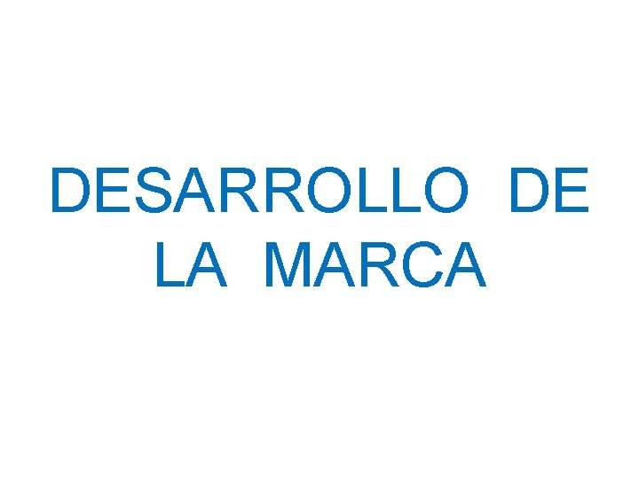 DESARROLLO DE LA MARCA 
