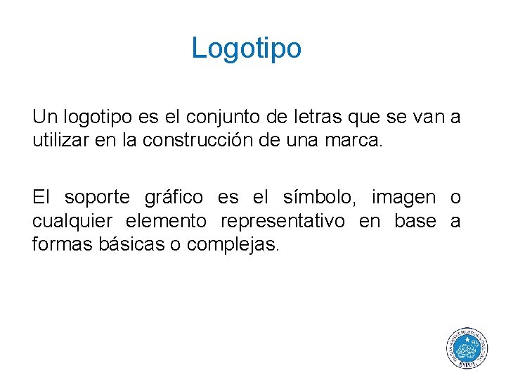 Logotipo Un logotipo es el conjunto de letras que se van a utilizar en