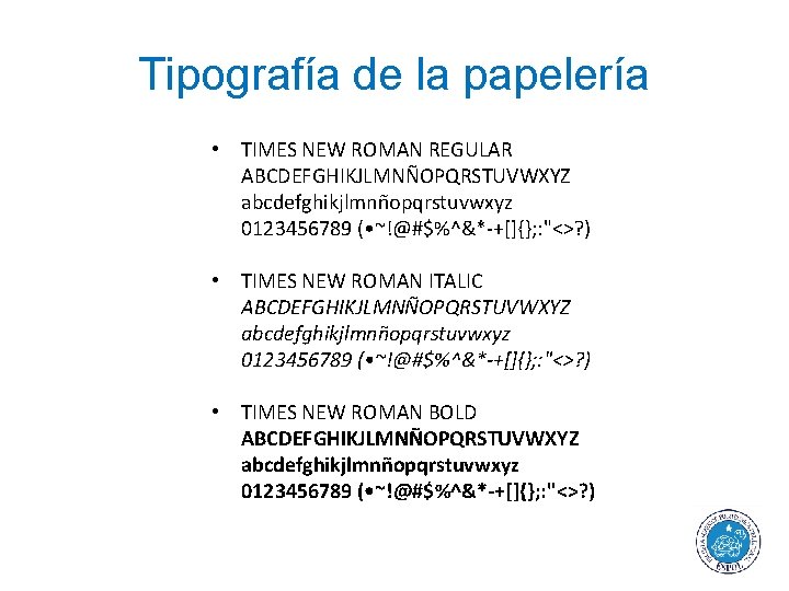 Tipografía de la papelería • TIMES NEW ROMAN REGULAR ABCDEFGHIKJLMNÑOPQRSTUVWXYZ abcdefghikjlmnñopqrstuvwxyz 0123456789 ( •