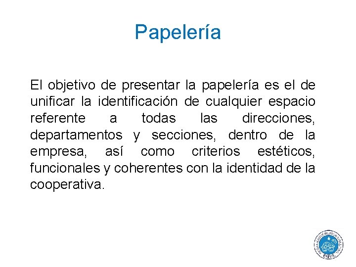 Papelería El objetivo de presentar la papelería es el de unificar la identificación de