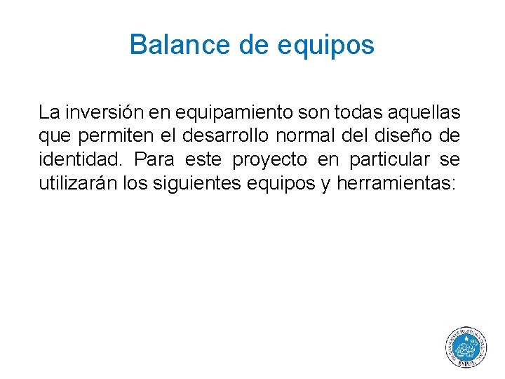 Balance de equipos La inversión en equipamiento son todas aquellas que permiten el desarrollo