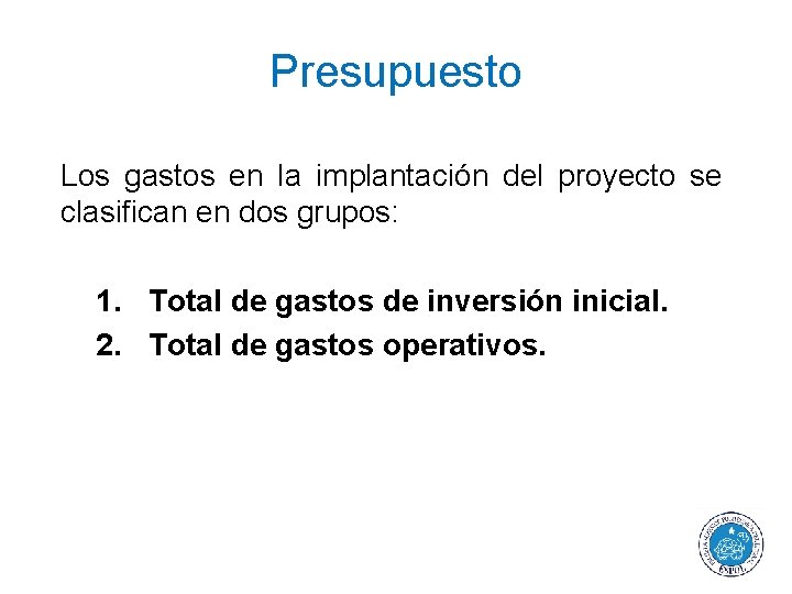 Presupuesto Los gastos en la implantación del proyecto se clasifican en dos grupos: 1.