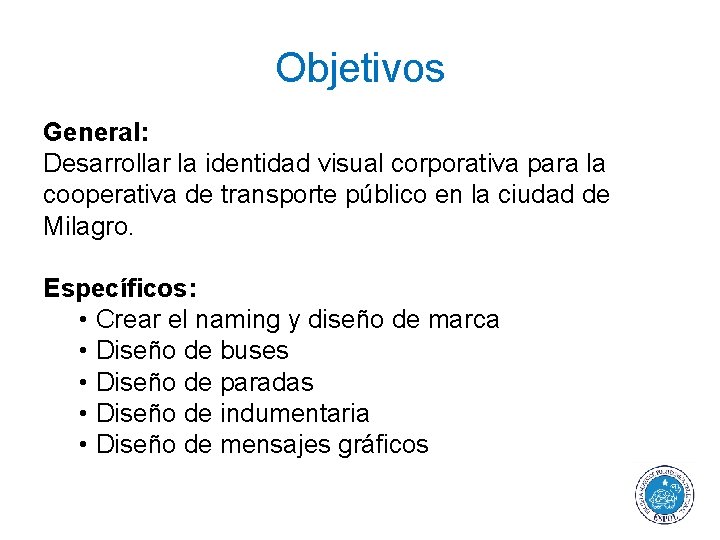 Objetivos General: Desarrollar la identidad visual corporativa para la cooperativa de transporte público en