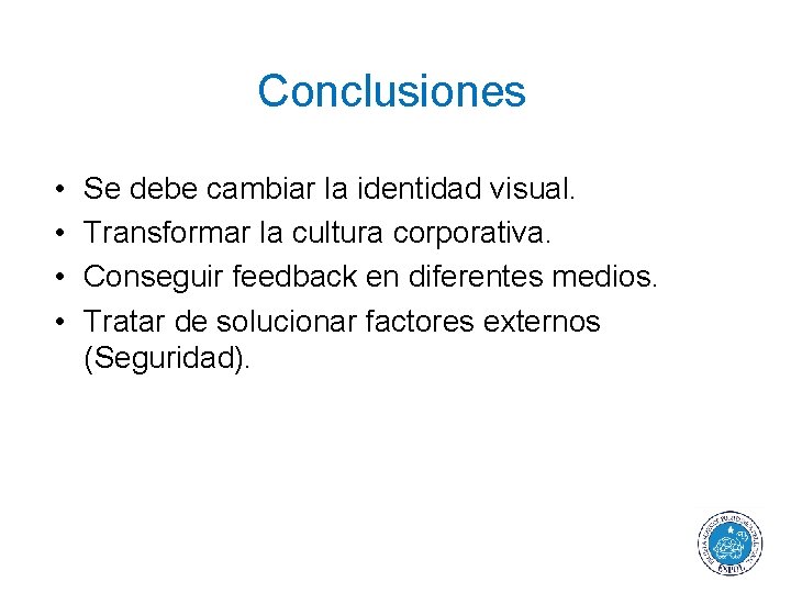 Conclusiones • • Se debe cambiar la identidad visual. Transformar la cultura corporativa. Conseguir