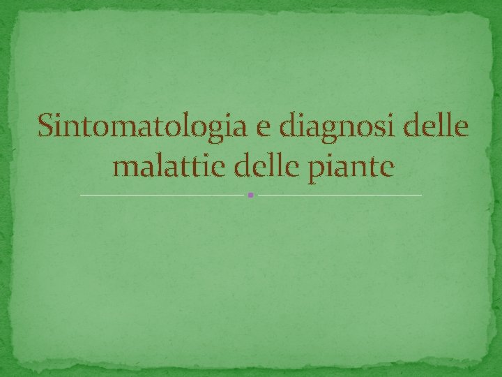 Sintomatologia e diagnosi delle malattie delle piante 