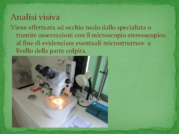 Analisi visiva Viene effettuata ad occhio nudo dallo specialista o tramite osservazioni con il