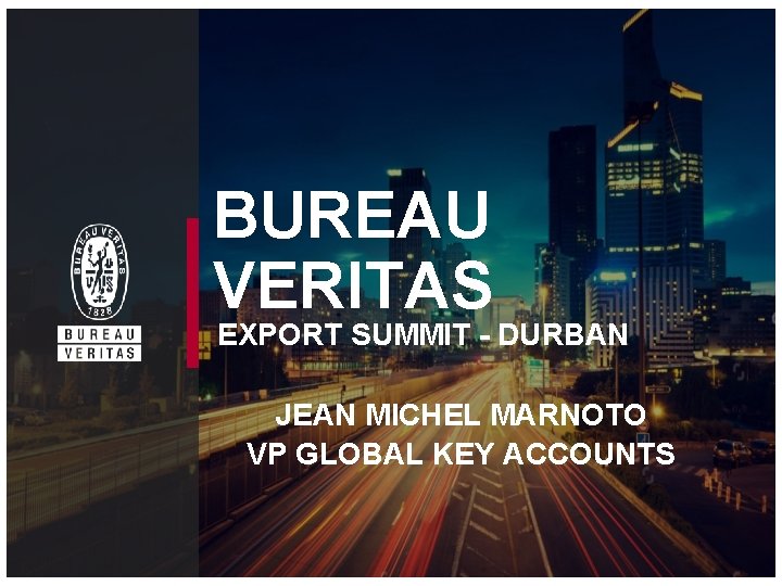 BUREAU VERITAS EXPORT SUMMIT - DURBAN JEAN MICHEL MARNOTO VP GLOBAL KEY ACCOUNTS 