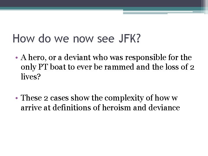 How do we now see JFK? • A hero, or a deviant who was