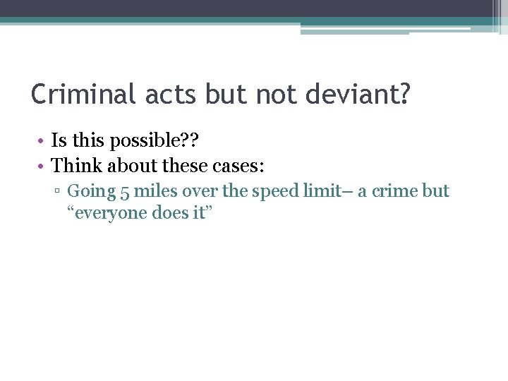 Criminal acts but not deviant? • Is this possible? ? • Think about these
