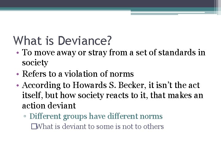 What is Deviance? • To move away or stray from a set of standards