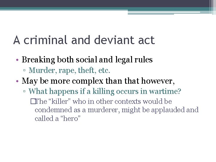 A criminal and deviant act • Breaking both social and legal rules ▫ Murder,