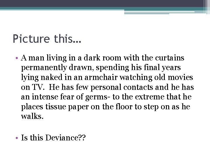 Picture this… • A man living in a dark room with the curtains permanently