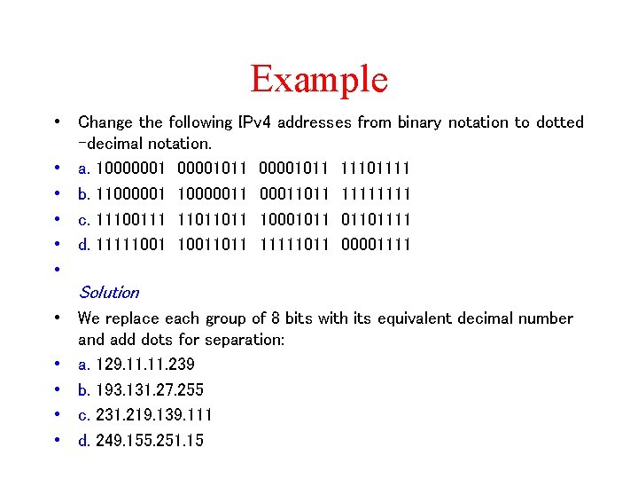 Example • Change the following IPv 4 addresses from binary notation to dotted -decimal