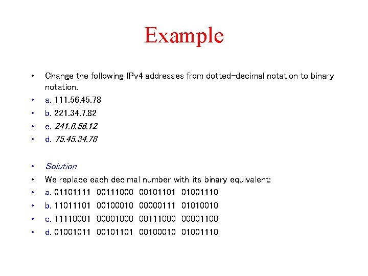 Example • • • Change the following IPv 4 addresses from dotted-decimal notation to