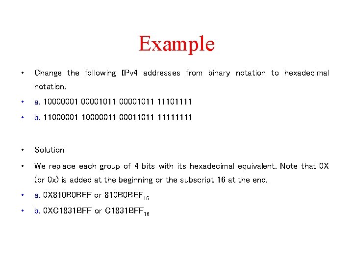 Example • Change the following IPv 4 addresses from binary notation to hexadecimal notation.