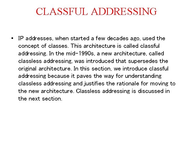 CLASSFUL ADDRESSING • IP addresses, when started a few decades ago, used the concept