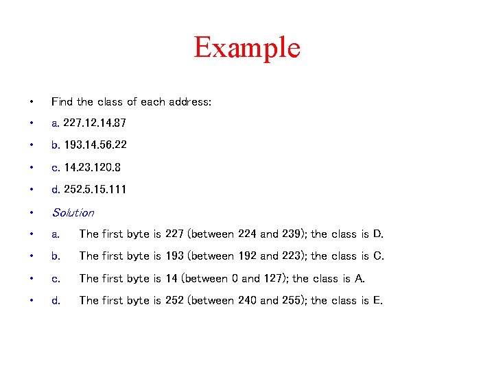 Example • Find the class of each address: • a. 227. 12. 14. 87