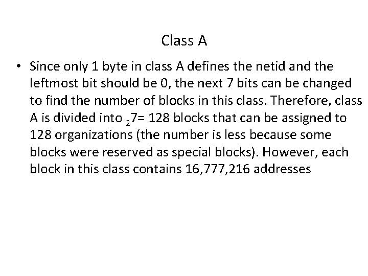 Class A • Since only 1 byte in class A defines the netid and
