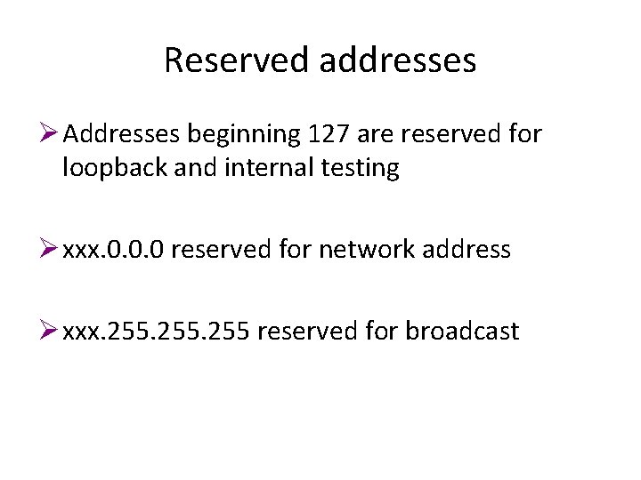 Reserved addresses Ø Addresses beginning 127 are reserved for loopback and internal testing Ø