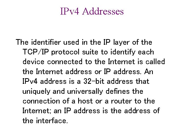 IPv 4 Addresses The identifier used in the IP layer of the TCP/IP protocol