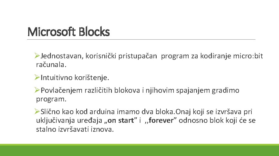 Microsoft Blocks ØJednostavan, korisnički pristupačan program za kodiranje micro: bit računala. ØIntuitivno korištenje. ØPovlačenjem