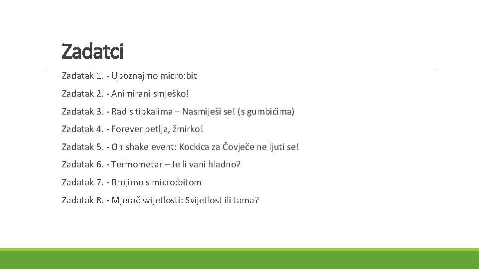 Zadatci Zadatak 1. - Upoznajmo micro: bit Zadatak 2. - Animirani smješko! Zadatak 3.