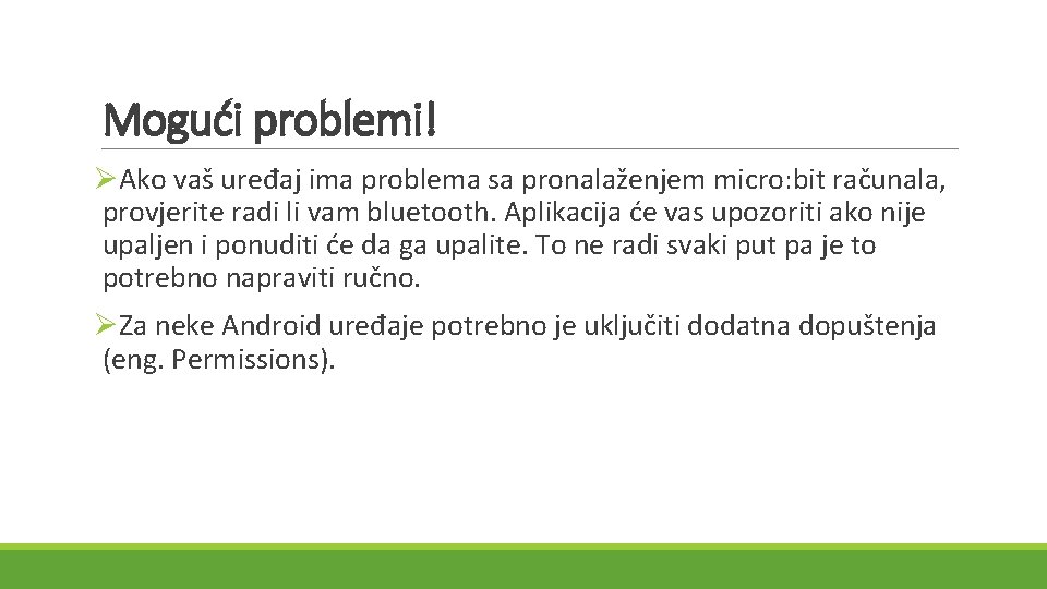 Mogući problemi! ØAko vaš uređaj ima problema sa pronalaženjem micro: bit računala, provjerite radi