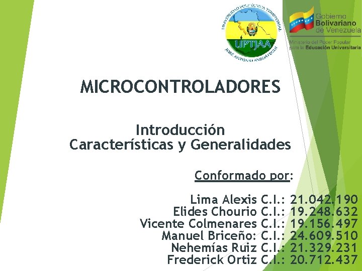 MICROCONTROLADORES Introducción Características y Generalidades Conformado por: Lima Alexis C. I. : 21. 042.
