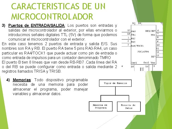 CARACTERISTICAS DE UN MICROCONTROLADOR 3) Puertos de ENTRADA/SALIDA: Los puertos son entradas y salidas