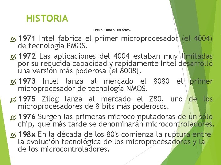 HISTORIA Breve Esbozo Histórico. 1971 Intel fabrica el primer microprocesador (el 4004) de tecnología