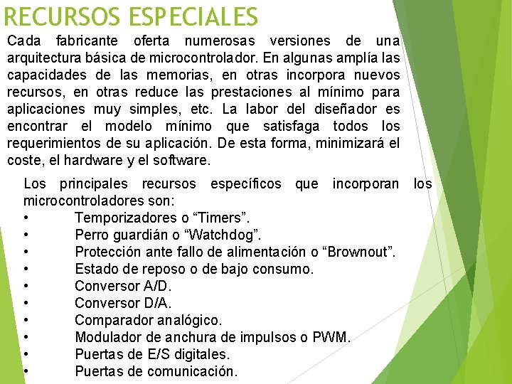 RECURSOS ESPECIALES Cada fabricante oferta numerosas versiones de una arquitectura básica de microcontrolador. En
