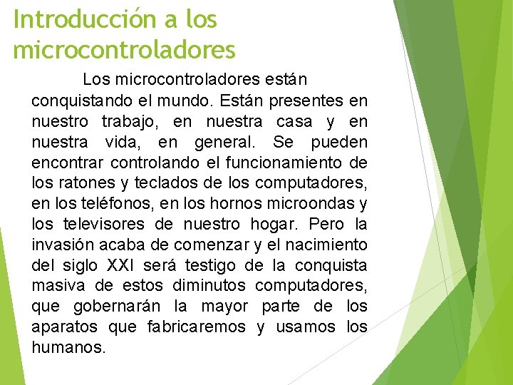 Introducción a los microcontroladores Los microcontroladores están conquistando el mundo. Están presentes en nuestro