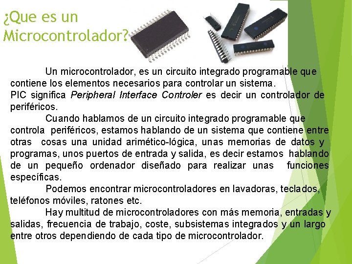 ¿Que es un Microcontrolador? Un microcontrolador, es un circuito integrado programable que contiene los
