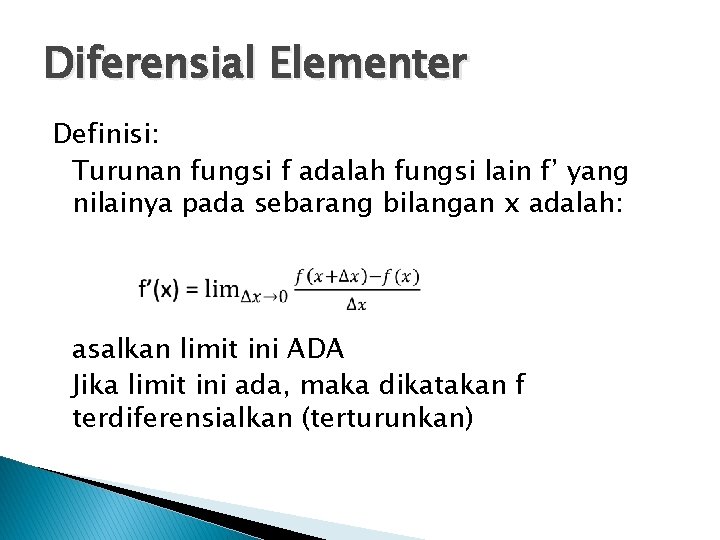 Diferensial Elementer Definisi: Turunan fungsi f adalah fungsi lain f’ yang nilainya pada sebarang
