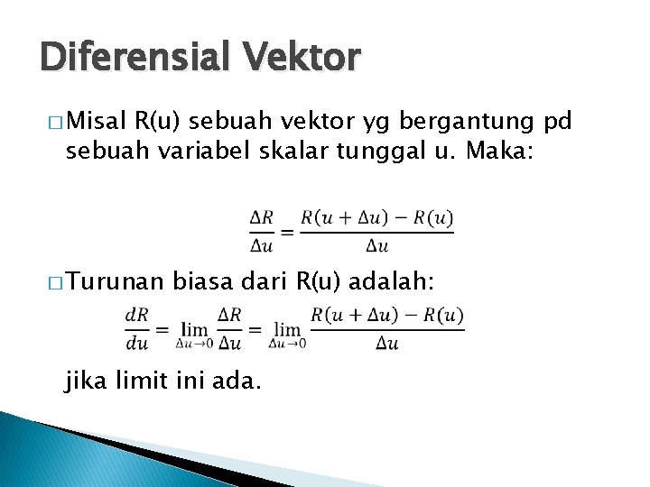 Diferensial Vektor � Misal R(u) sebuah vektor yg bergantung pd sebuah variabel skalar tunggal