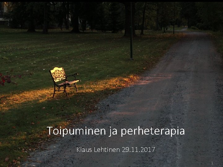 Toipuminen ja perheterapia Klaus Lehtinen 29. 11. 2017 1 