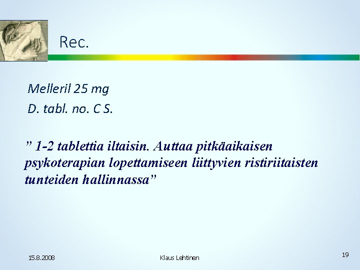 Rec. Melleril 25 mg D. tabl. no. C S. ” 1 -2 tablettia iltaisin.