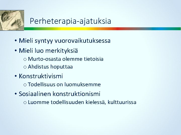 Perheterapia-ajatuksia • Mieli syntyy vuorovaikutuksessa • Mieli luo merkityksiä o Murto-osasta olemme tietoisia o