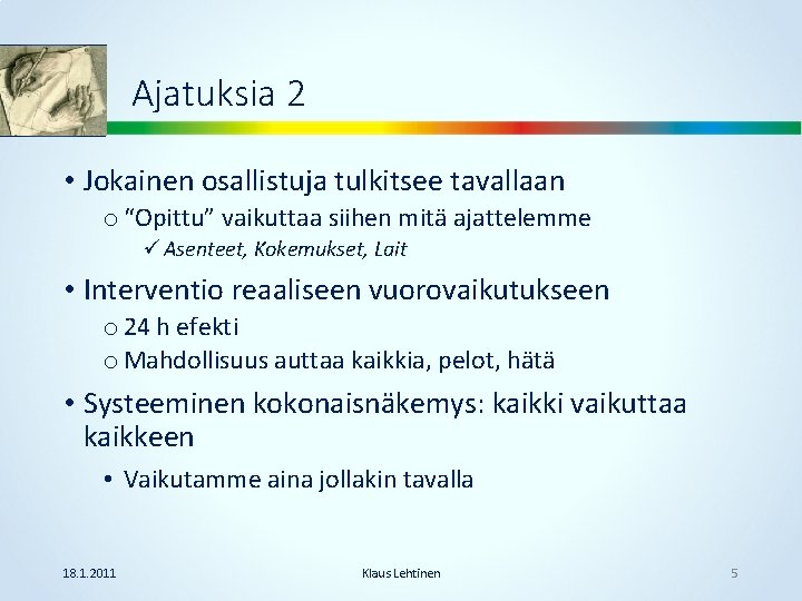 Ajatuksia 2 • Jokainen osallistuja tulkitsee tavallaan o “Opittu” vaikuttaa siihen mitä ajattelemme ü