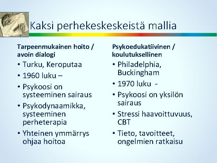 Kaksi perhekeskeskeistä mallia Tarpeenmukainen hoito / avoin dialogi Psykoedukatiivinen / koulutuksellinen • Turku, Keroputaa
