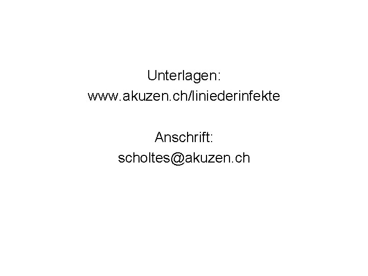 Unterlagen: www. akuzen. ch/liniederinfekte Anschrift: scholtes@akuzen. ch 