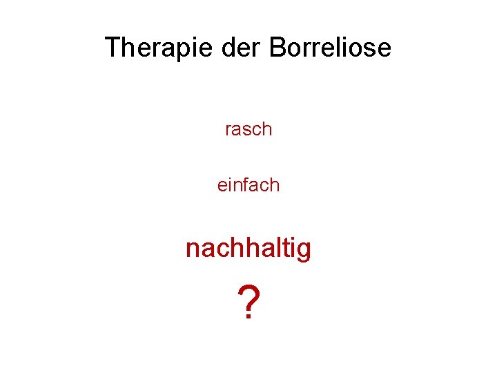 Therapie der Borreliose rasch einfach nachhaltig ? 