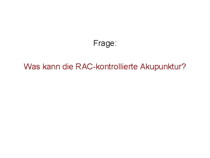 Frage: Was kann die RAC-kontrollierte Akupunktur? 